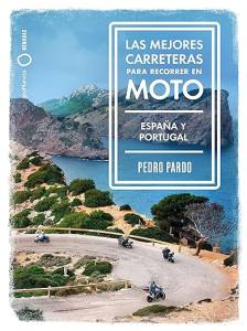 "Las mejores carreteras para recorrer en moto - España y Portugal" de Pedro Pardo